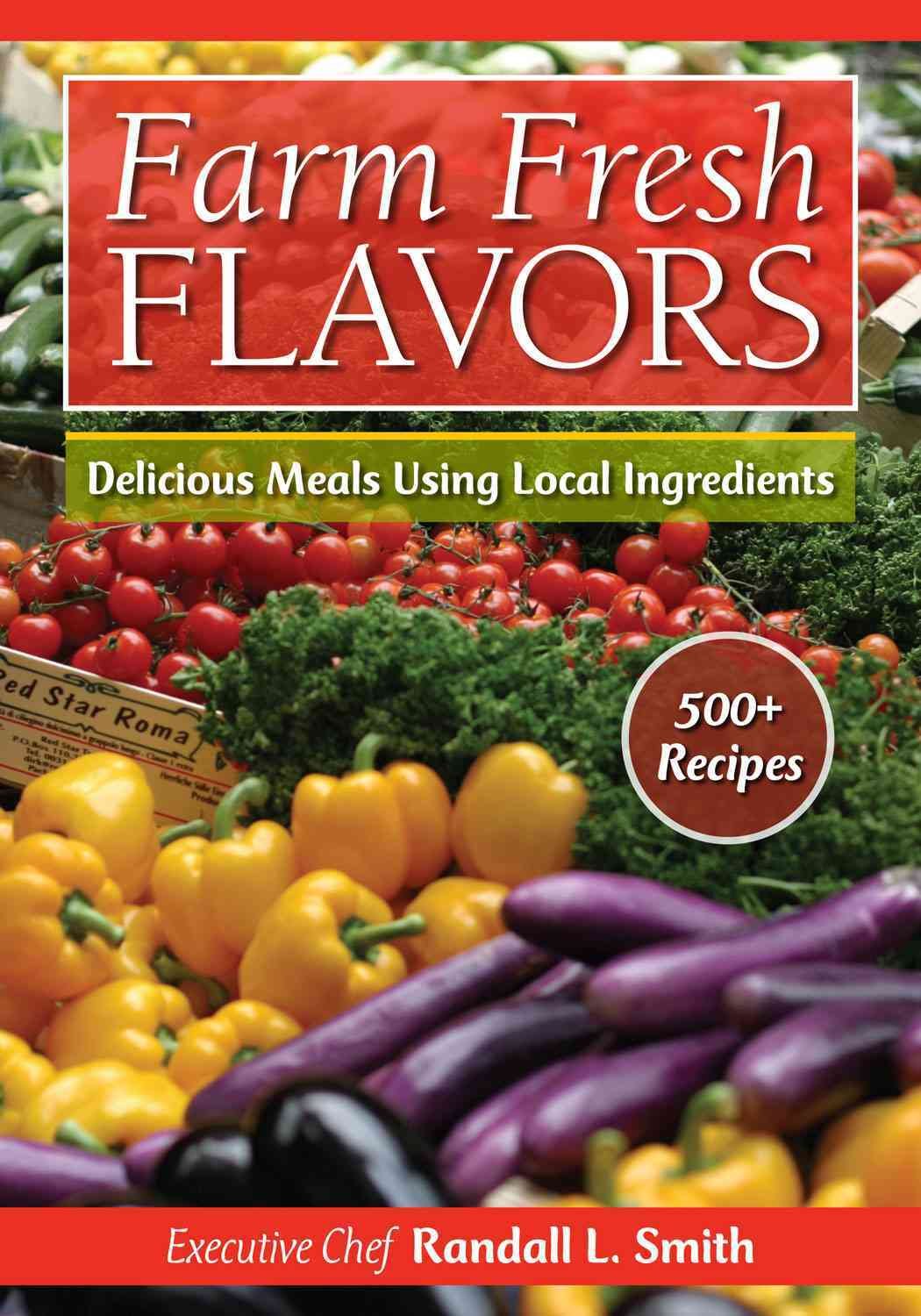 Buy Farm Fresh Flavors: Over 450 Delicious Meals Using Local Ingredients — BookShops.in