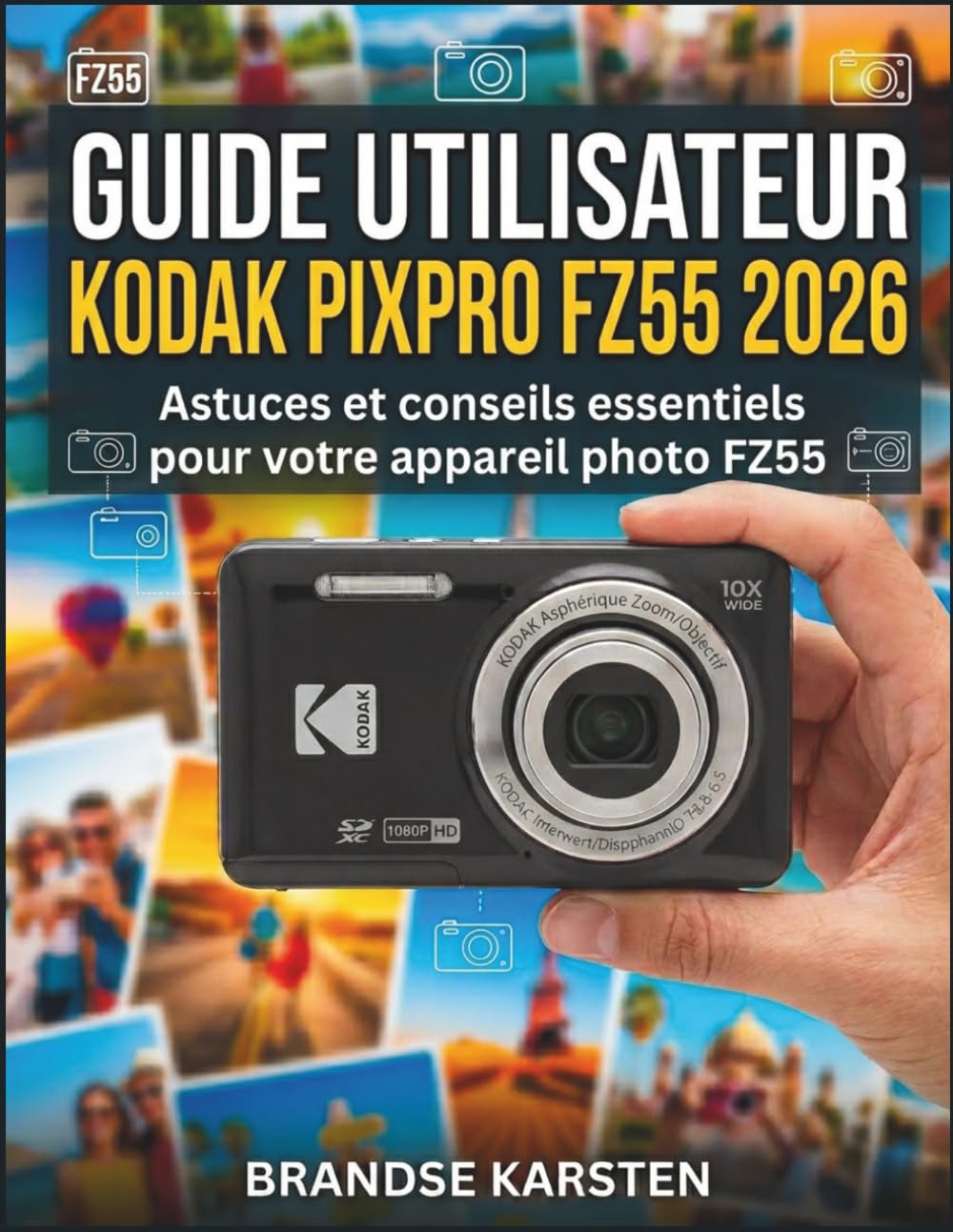 GUIDE UTILISATEUR KODAK PIXPRO FZ55 2026: Astuces et conseils essentiels pour votre appareil photo FZ55