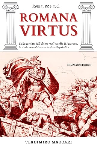 Romana Virtus: Dalla caduta della monarchia all'assedio di Porsenna