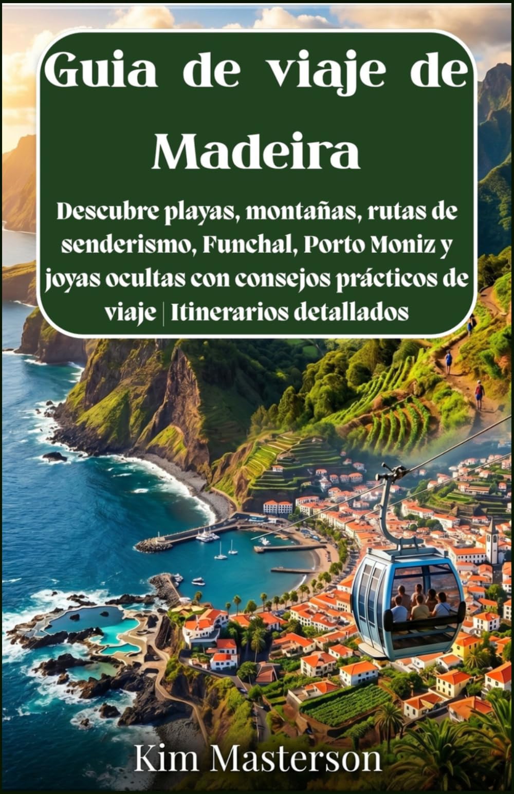 Guía de viaje de Madeira: Descubre playas, montañas, rutas de senderismo, Funchal, Porto Moniz y joyas ocultas con consejos prácticos de viaje | Itinerarios detallados