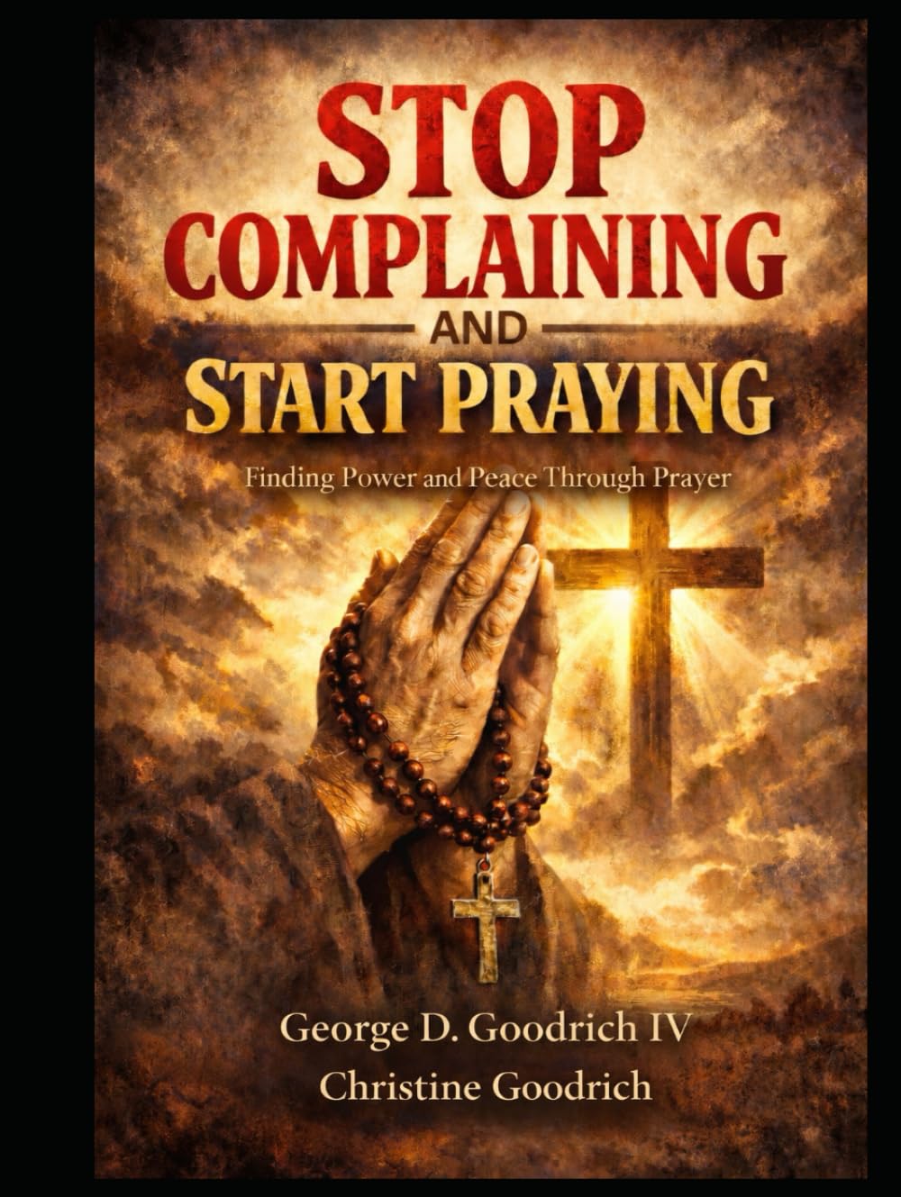 Stop Complaining and Start Praying: Finding The Power and Peace Through Prayer