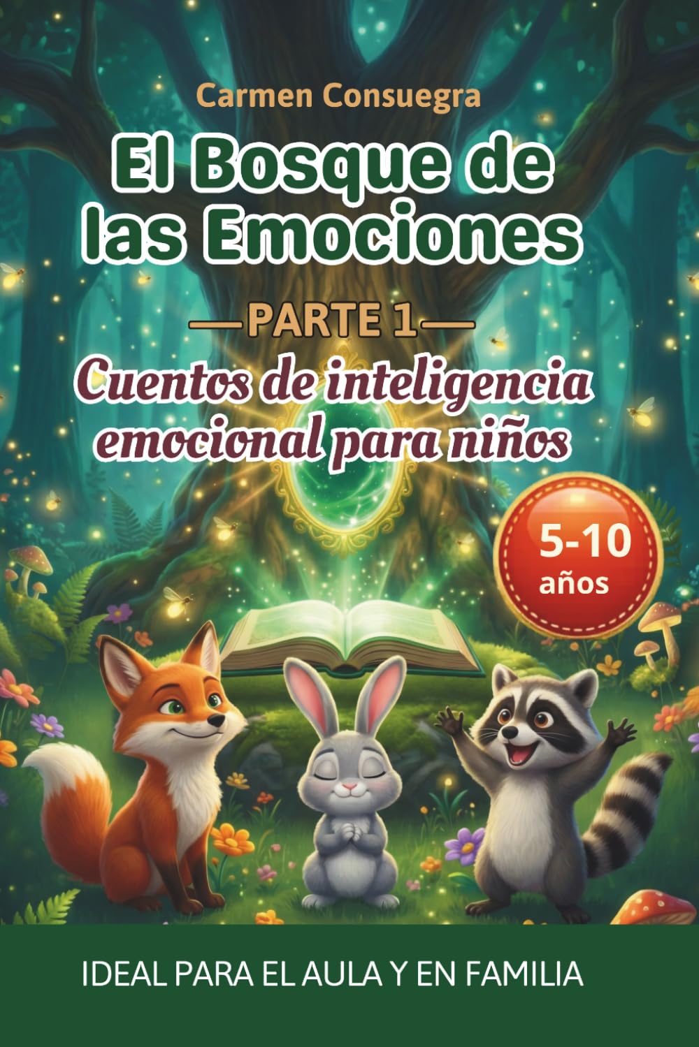El Bosque de las Emociones: Parte 1: Cuentos de inteligencia emocional para niños: Aprende a entender el miedo, la ira y las emociones difíciles