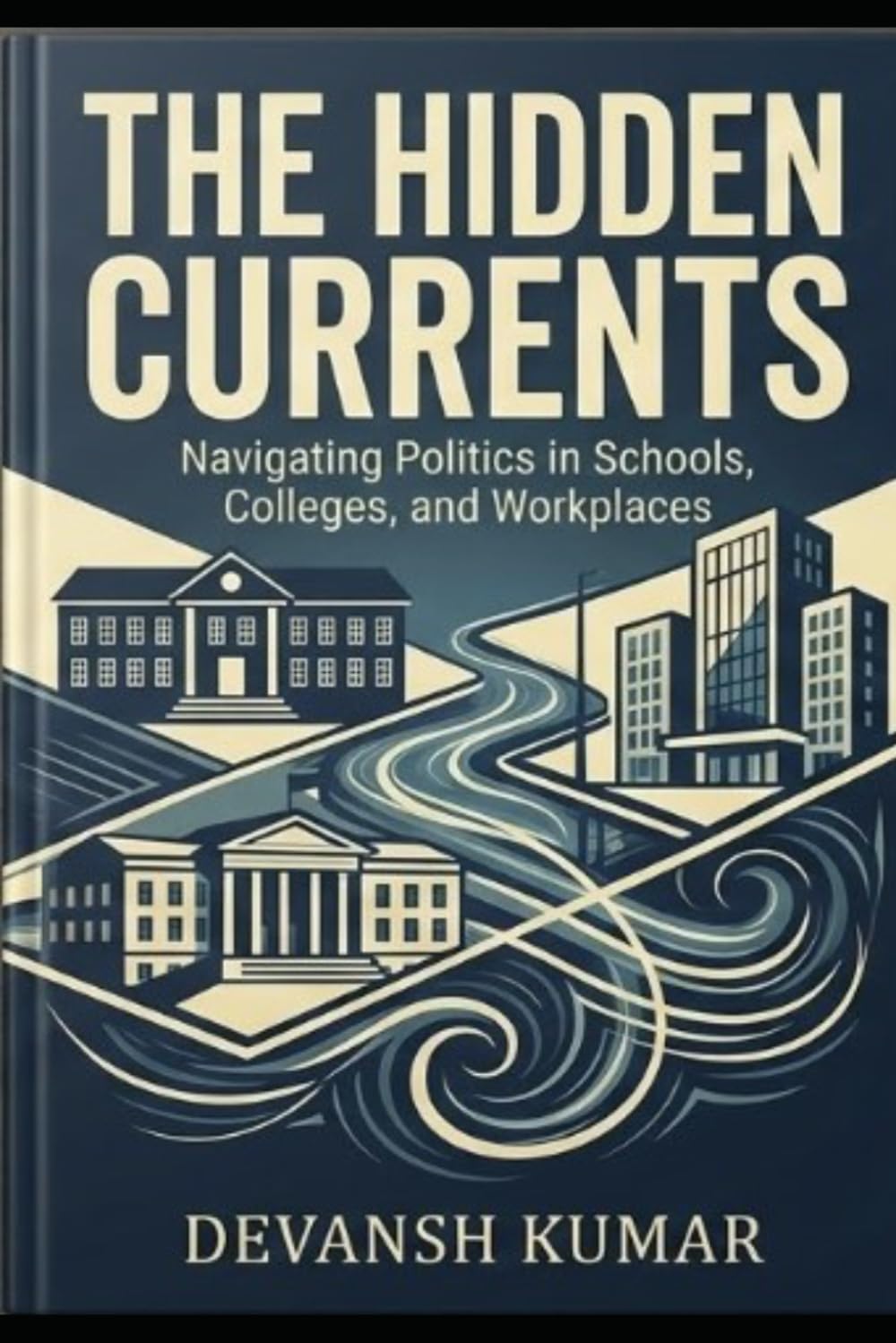 The Hidden Currents: Navigating Politics in Schools, Colleges, and Workplaces