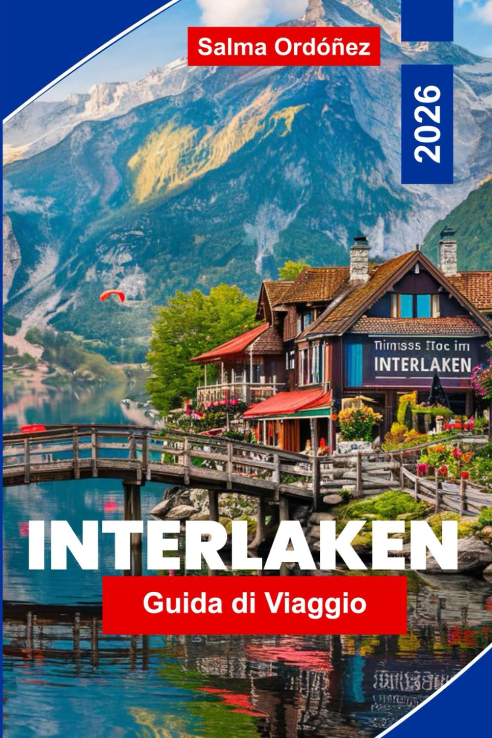Interlaken Guida di viaggio 2026: Esplora laghi alpini, escursioni in montagna, avventure all'aperto, percorsi panoramici in treno e consigli pratici per il tuo viaggio in Svizzera