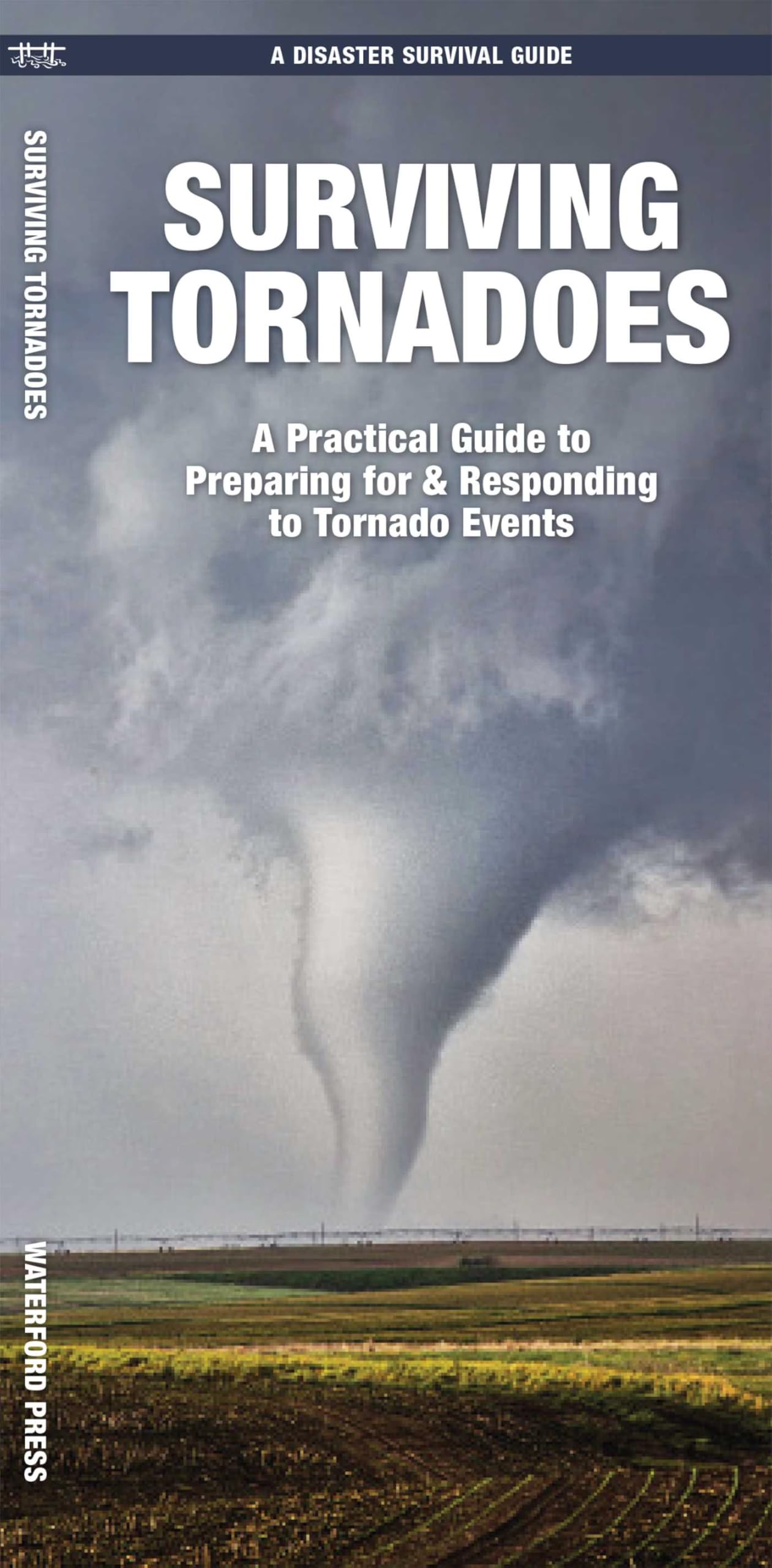 Surviving Tornadoes: What to Do Before, During, and After Disaster Strikes (Disaster Survival Guide)
