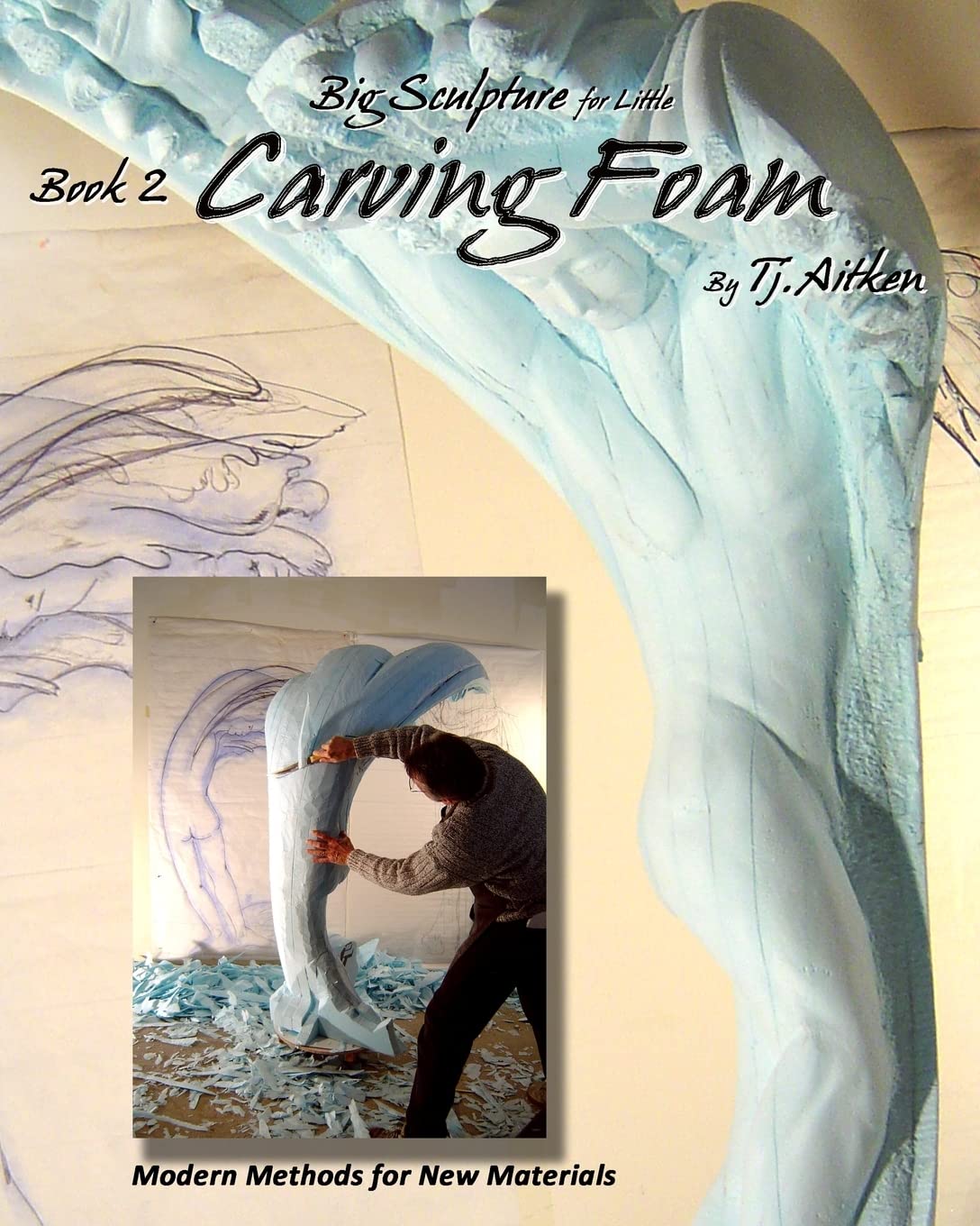 Big Sculpture for Little- Carving Foam: How to turn common foam into fantastic form: Volume 2