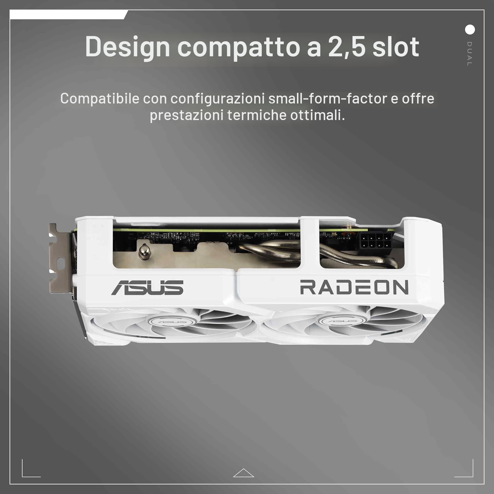 ASUS Dual AMD Radeon RX 9060 XT, Scheda Grafica 16G GDDR6, 128 Bit, PCIe 5.0, 1 HDMI 2.1, 2 DisplayPort 2.1, Ventole Axial-Tech, Tecnologia 0db, GPU Tweak III, Bianco, DUAL-RX9060XT-16G-WHITE