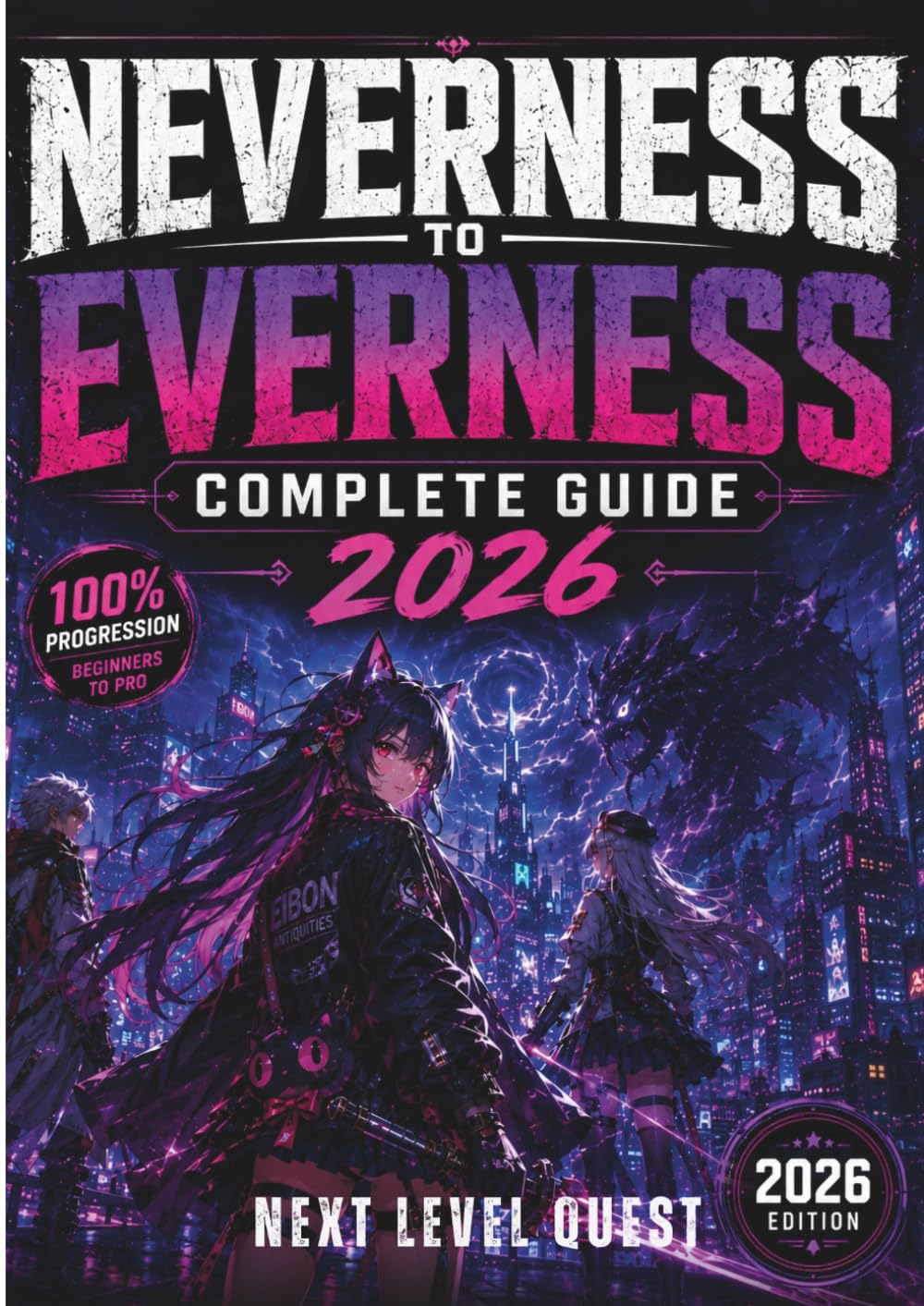 Neverness to Everness Complete Guide: The Ultimate Unofficial Walkthrough with Esper Builds, Combat Strategies, Hidden Secrets, Team Synergy, and Endgame Progression