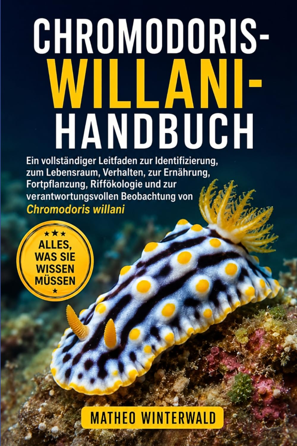 CHROMODORIS-WILLANI-HANDBUCH: Ein vollständiger Leitfaden zur Identifizierung, zum Lebensraum, Verhalten, zur Ernährung, Fortpflanzung, Riffökologie ... von Chromodoris willani (German Edition)