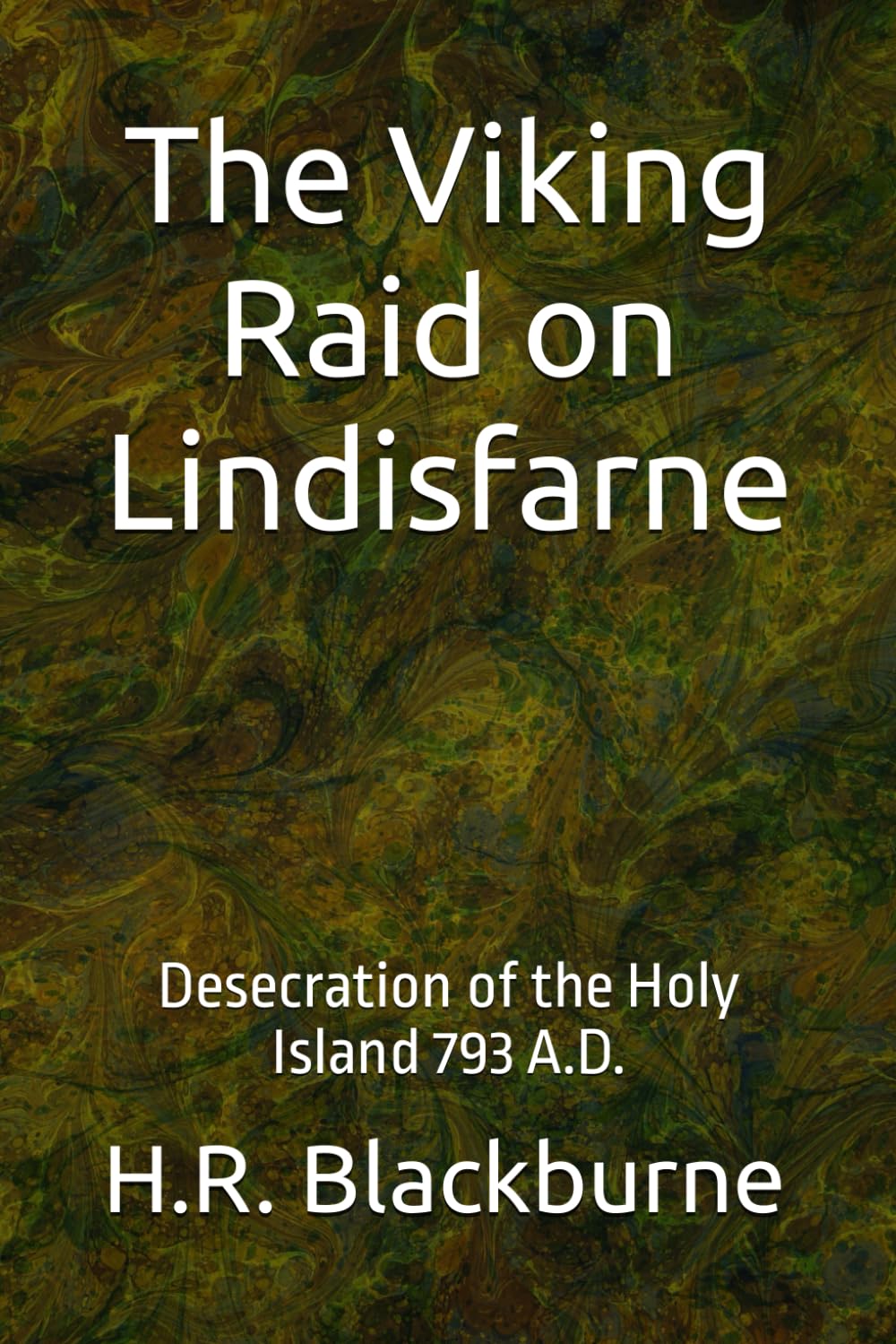 The Viking Raid on Lindisfarne: Desecration of the Holy Island 793 A.D.
