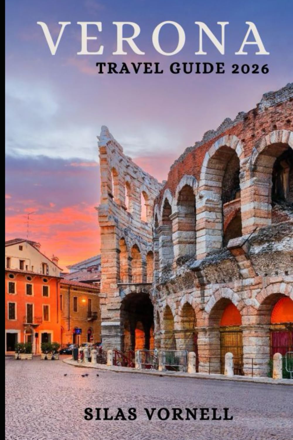 VERONA TRAVEL GUIDE 2026 (Travel destination series)