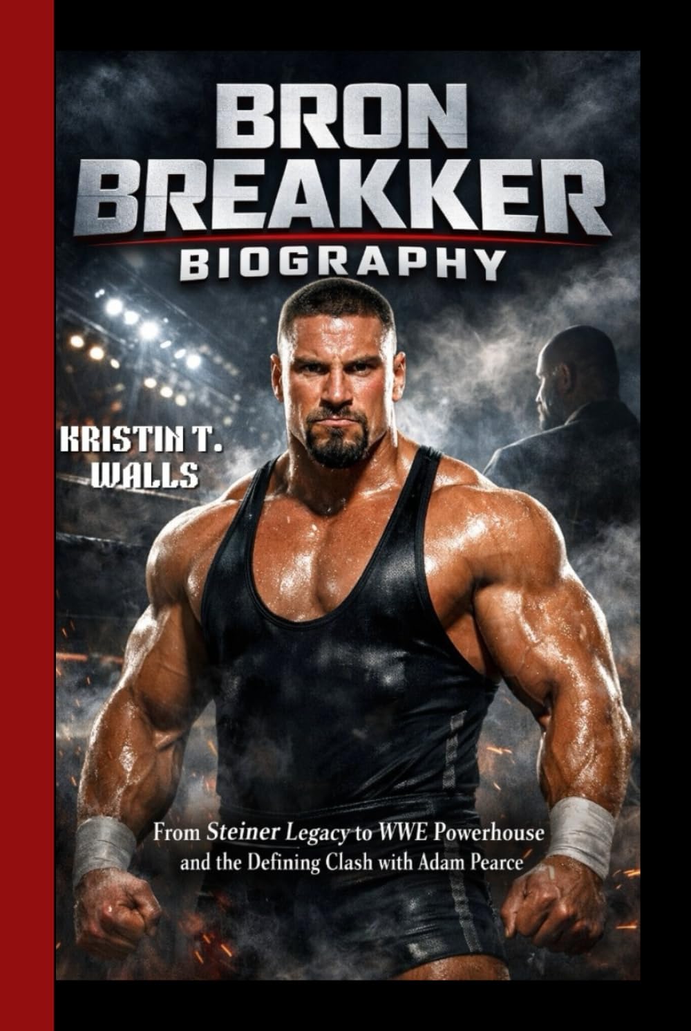 BRON BREAKKER BIOGRAPHY: From Steiner Legacy to WWE Powerhouse and the Defining Clash with Adam Pearce