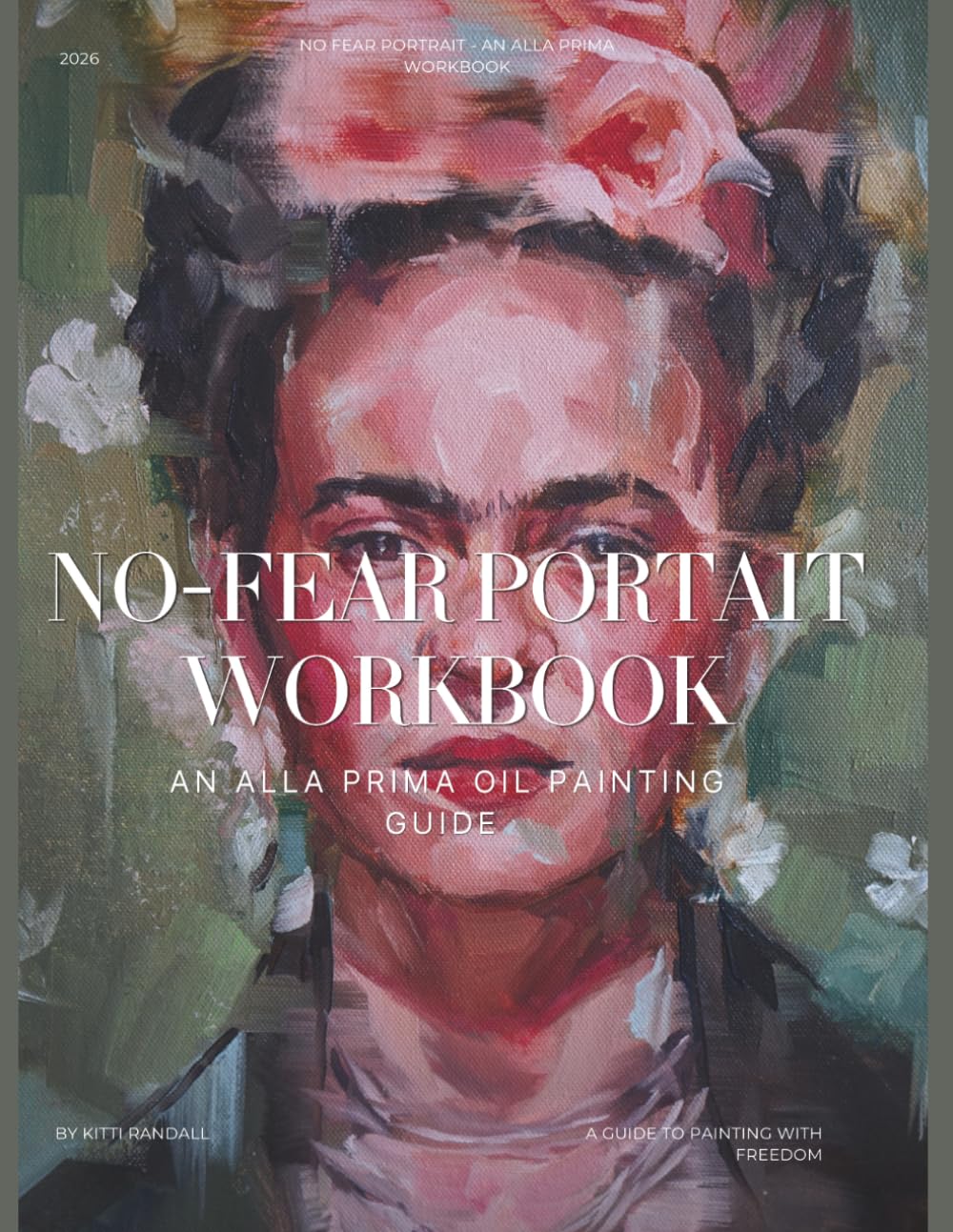 NO-FEAR PORTRAIT WORKBOOK: AN ALLA PRIMA OIL PAINTING GUIDE