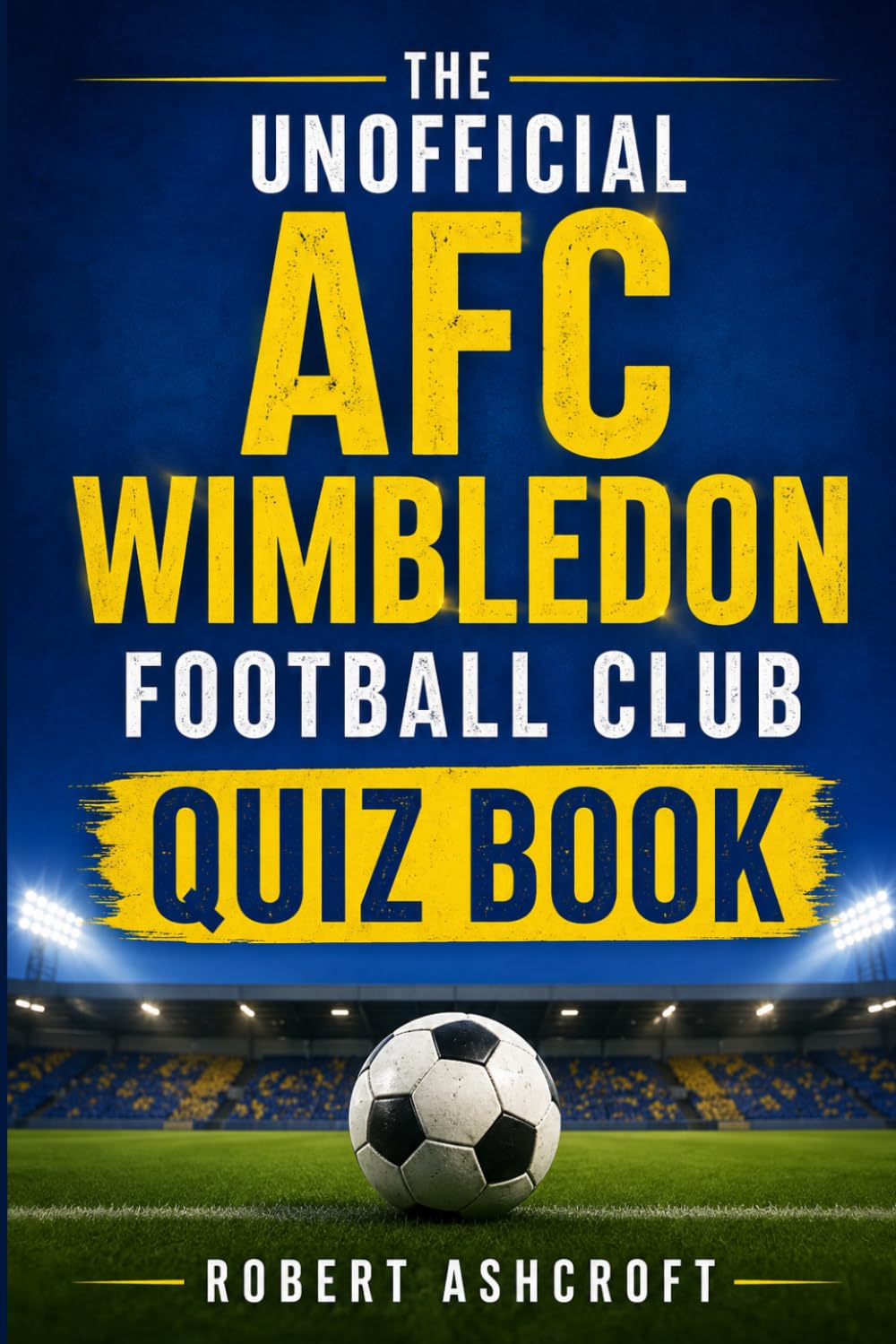 The Unofficial AFC Wimbledon Football Club Quiz Book