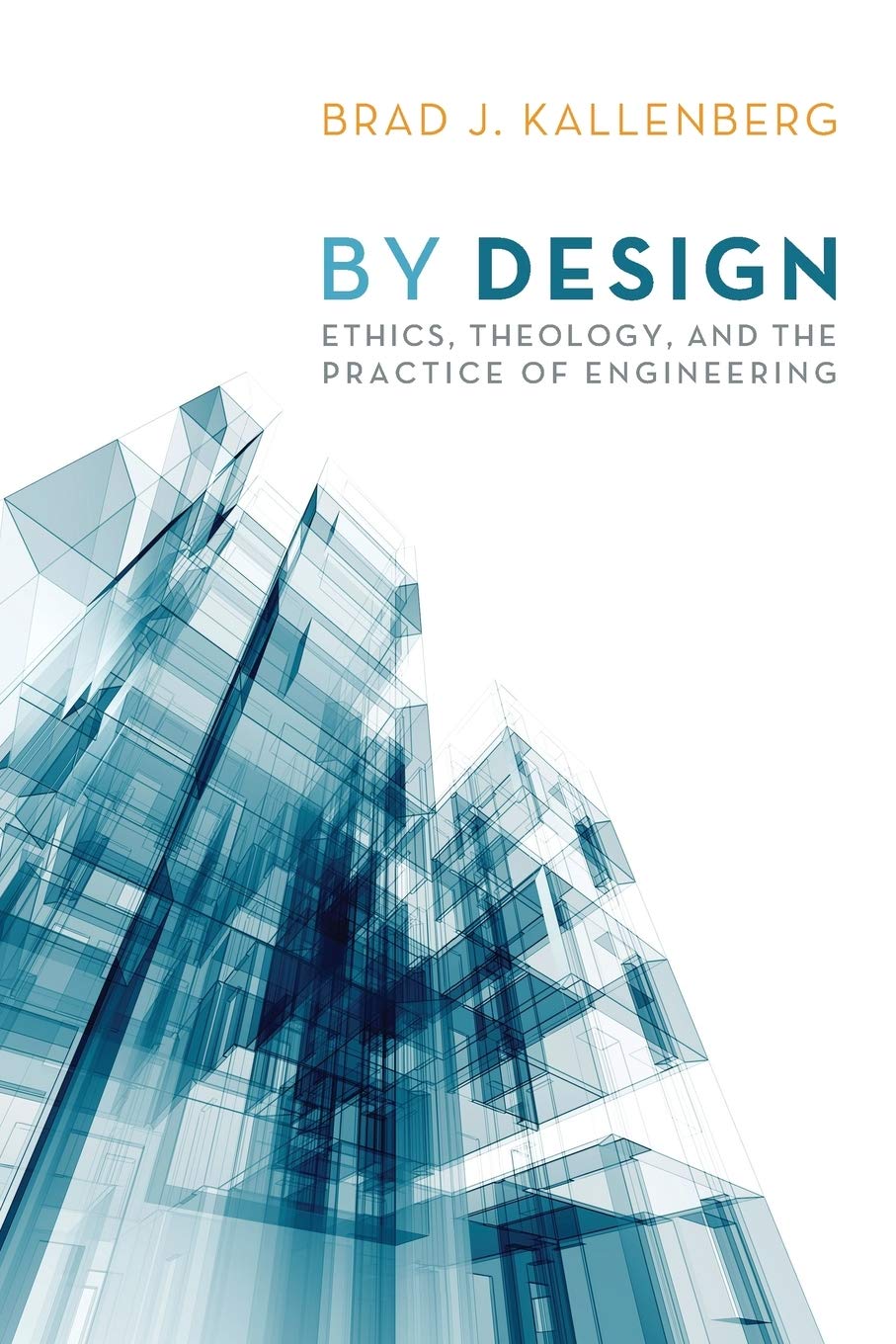 By Design: Ethics, Theology, and the Practice of Engineering