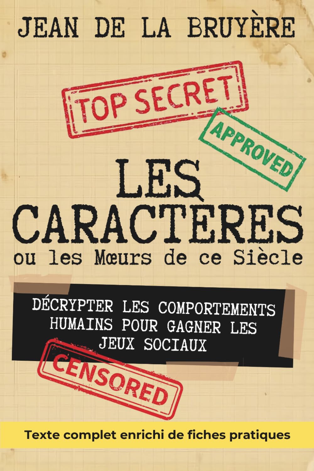 Les Caractères ou les Mœurs de ce Siècle - édition enrichie de 140 fiches pratiques: Décrypter les comportements humains pour gagner les jeux sociaux