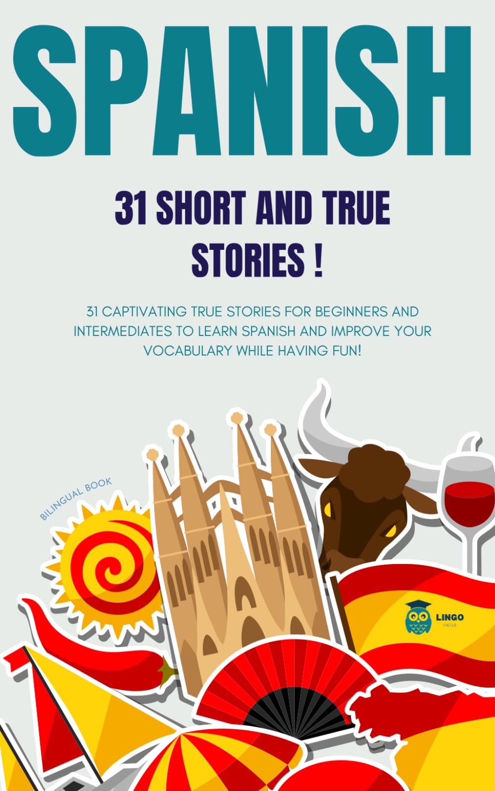 SPANISH: 31 Short and True Stories: 31 captivating true stories for beginners and intermediate levels to learn Spanish and improve vocabulary while having fun ! A bilingual book