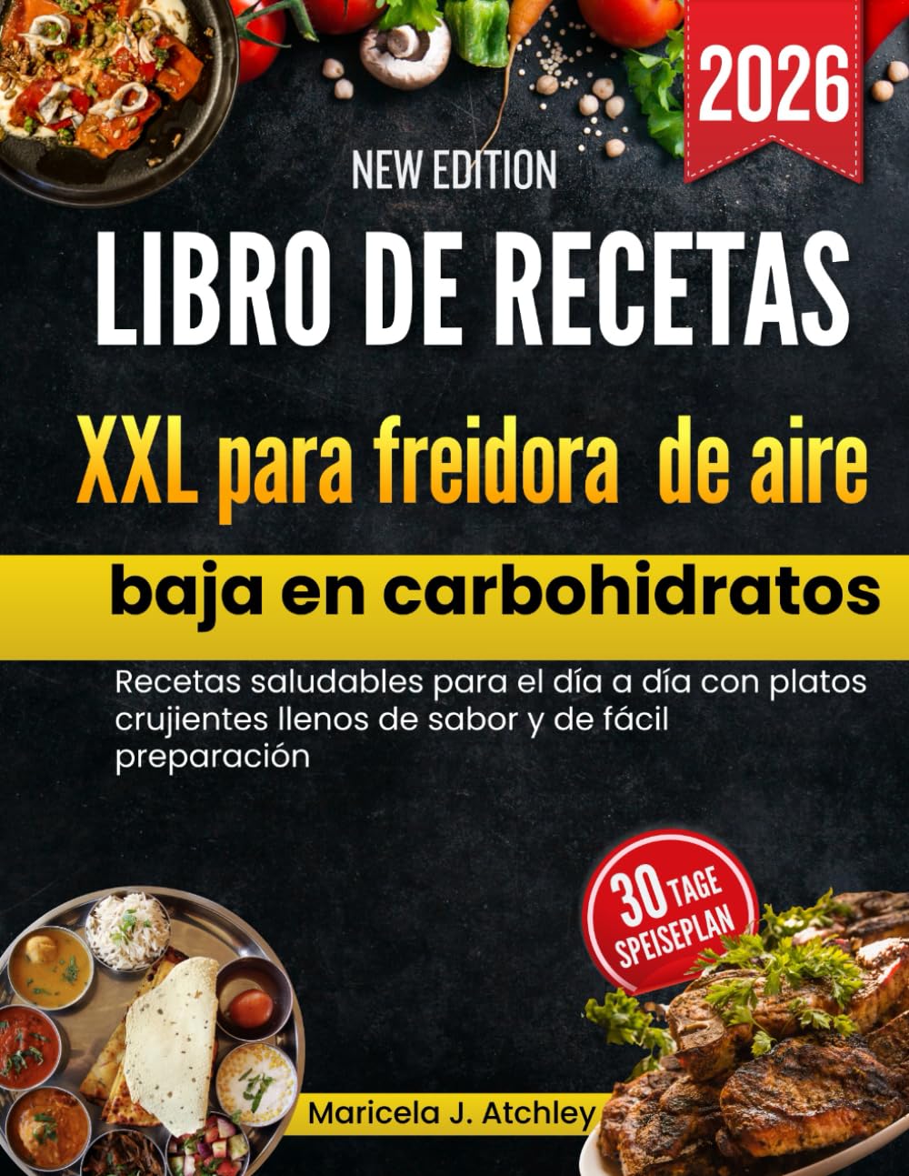 Libro de recetas XXL para freidora de aire baja en carbohidratos: Recetas saludables para el día a día con platos crujientes llenos de sabor y de fácil preparación.