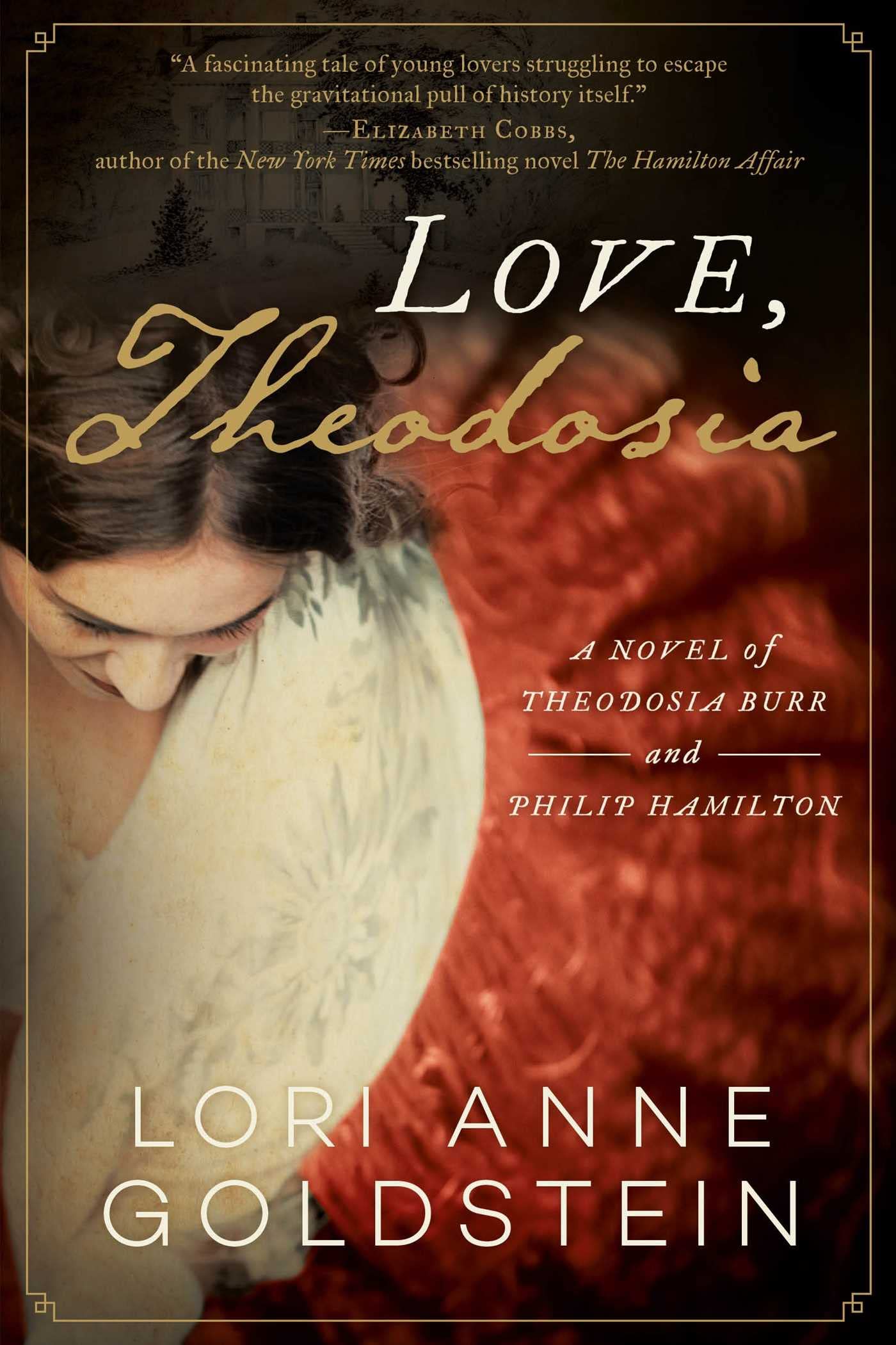 Love, Theodosia : A Novel of Theodosia Burr and Philip Hamilton by Lori Anne ...
