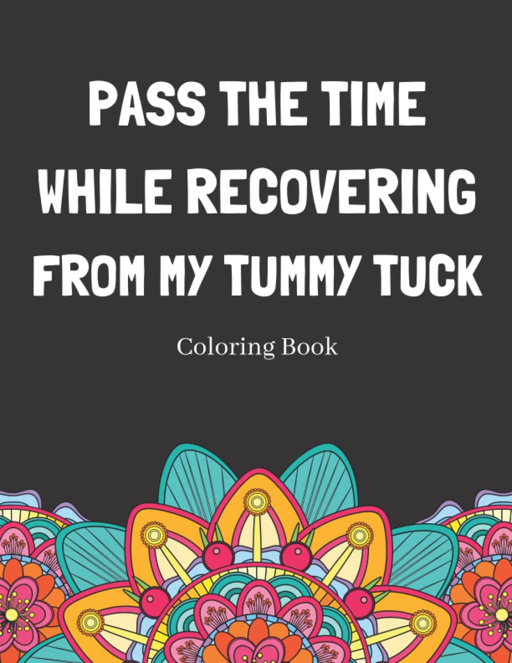 Pass The Time While Recovering From My Tummy Tuck Coloring Book: Relaxing Pattern Coloring Book Medical Patients Gift Idea To Unwind And De-stress