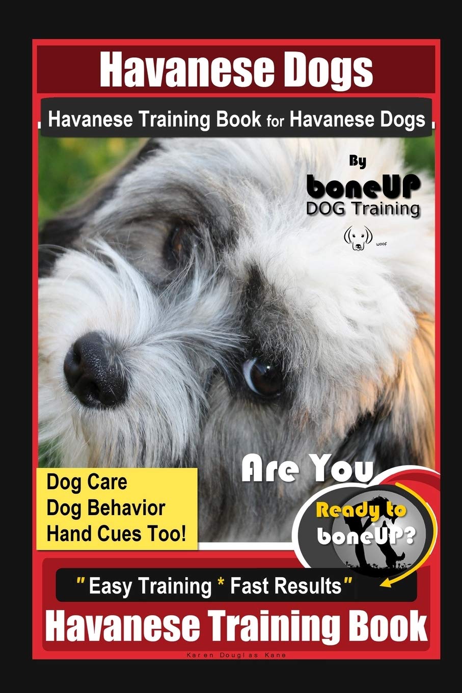 Havanese Dogs Havanese Training Book for Havanese Dogs By BoneUP DOG Training, Dog Care, Dog Behavior, Hand Cues Too! Are You Ready to Bone Up? Easy Training * Fast Results, Havanese Training Book