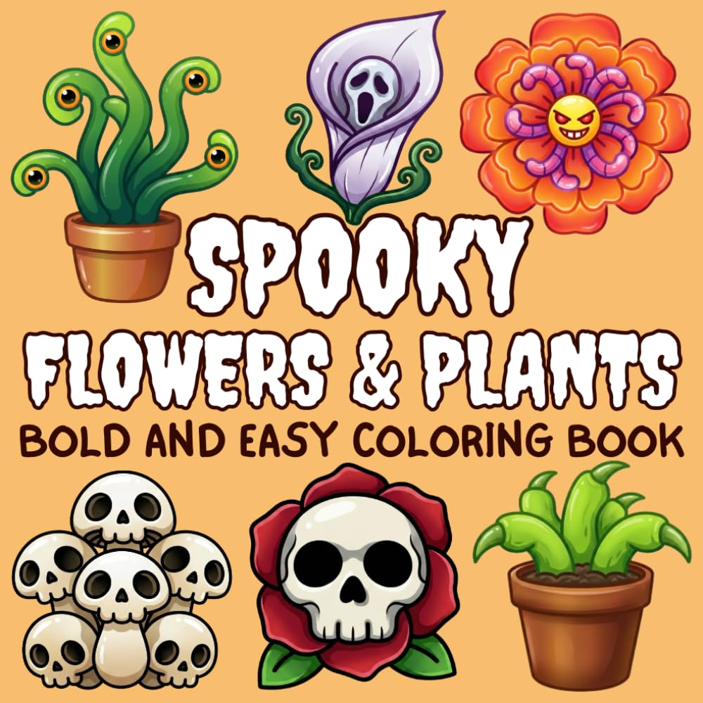 Spooky Flowers & Plants Coloring Book: Bold and Easy Designs for Adults and Teens Featuring Cute Spooky Flowers and Plants for Relaxation and Stress Relief