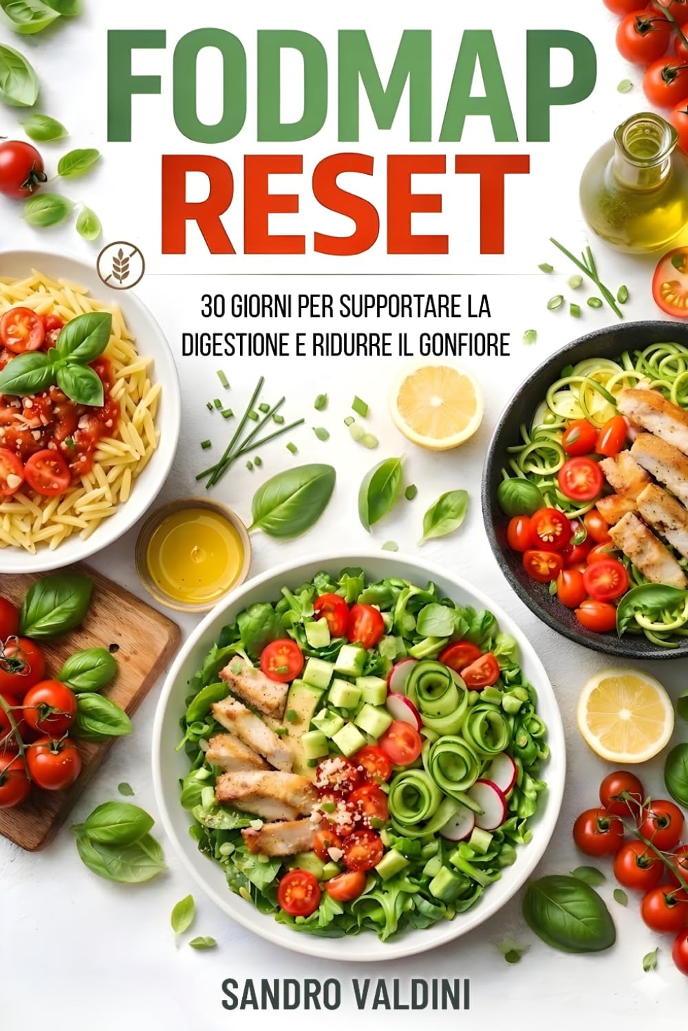 FODMAP Reset: 30 giorni per supportare la digestione e ridurre il gonfiore: Menu settimanali e ricette italiane per gestire i disturbi digestivi in modo pratico