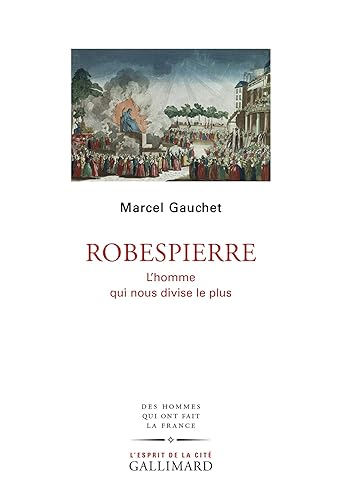 Robespierre L'homme qui nous divise le plus (French Edition)