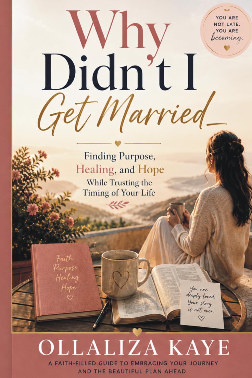 Why Didn't I Get Married: Finding Purpose, Healing and Hope While the Trusting the Timing of Your Life