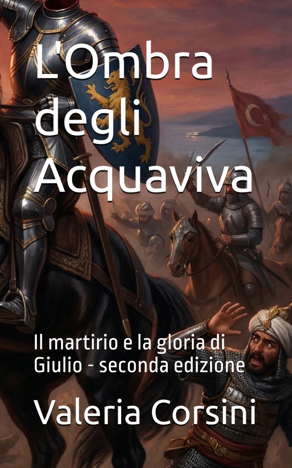L'Ombra degli Acquaviva: Il martirio e la gloria di Giulio - seconda edizione