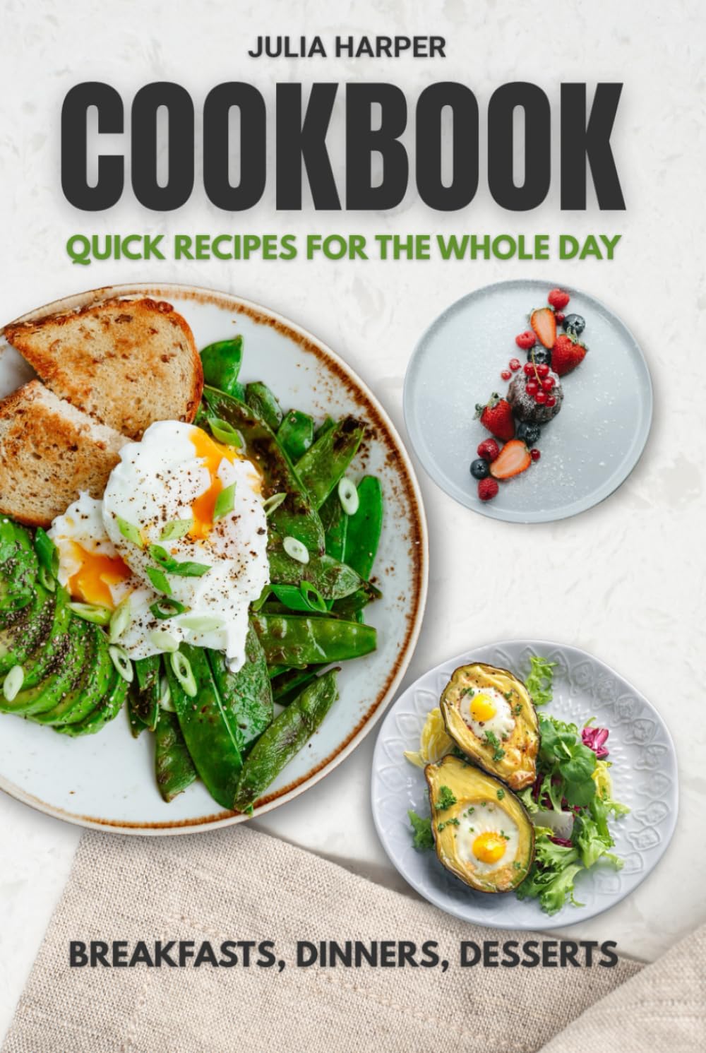 COOKBOOK: QUICK RECIPES FOR THE WHOLE DAY: Recipes with Step-by-Step Instructions for Beginners and Home Chefs | 250+ pages
