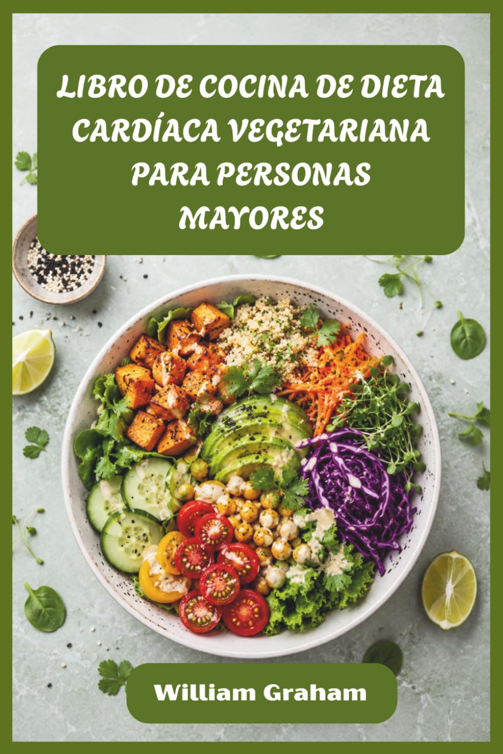 LIBRO DE COCINA DE DIETA CARDÍACA VEGETARIANA PARA PERSONAS MAYORES: Comidas vegetales fáciles y saludables para el corazón para reducir el ... y aumentar la energía después de los 50
