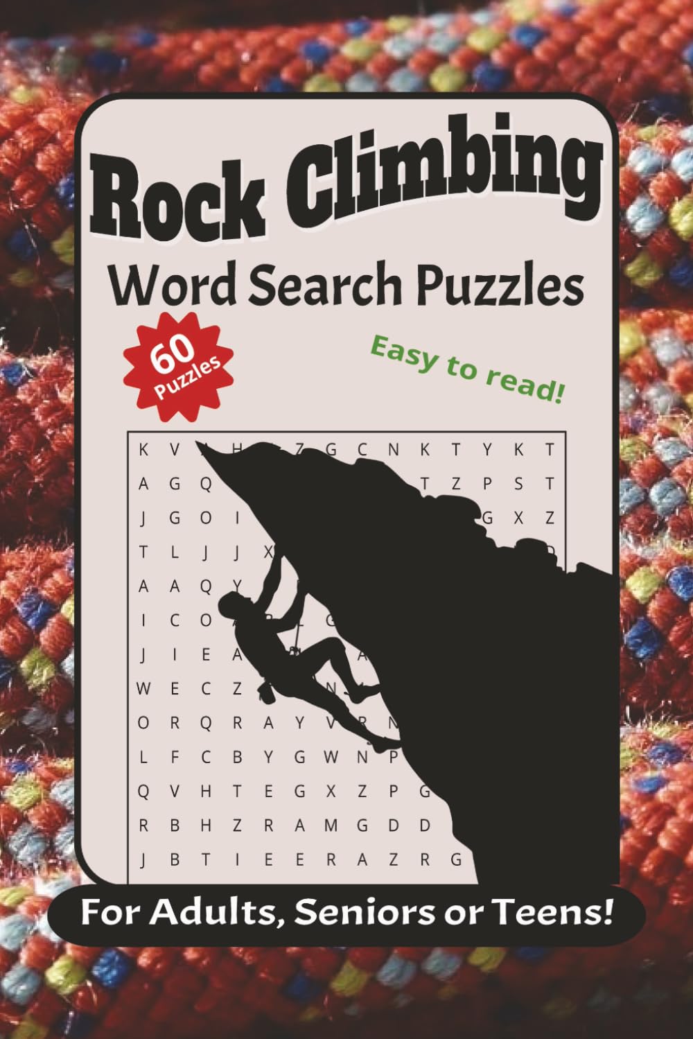 Rock Climbing Word Search Puzzles, For Adults, Seniors and Teens: Explore 60+ Puzzles About Climbing Gear, Mountaineering Terms & Outdoor Adventure |6x9, 120 pages | Gift for climbers and trainees