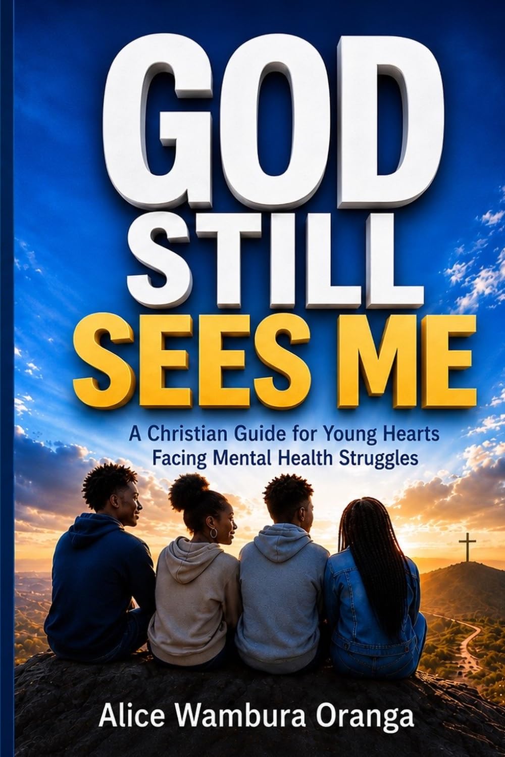 God still Sees Me: A Christian Guide for Young Hearts Facing Mental Health Struggles