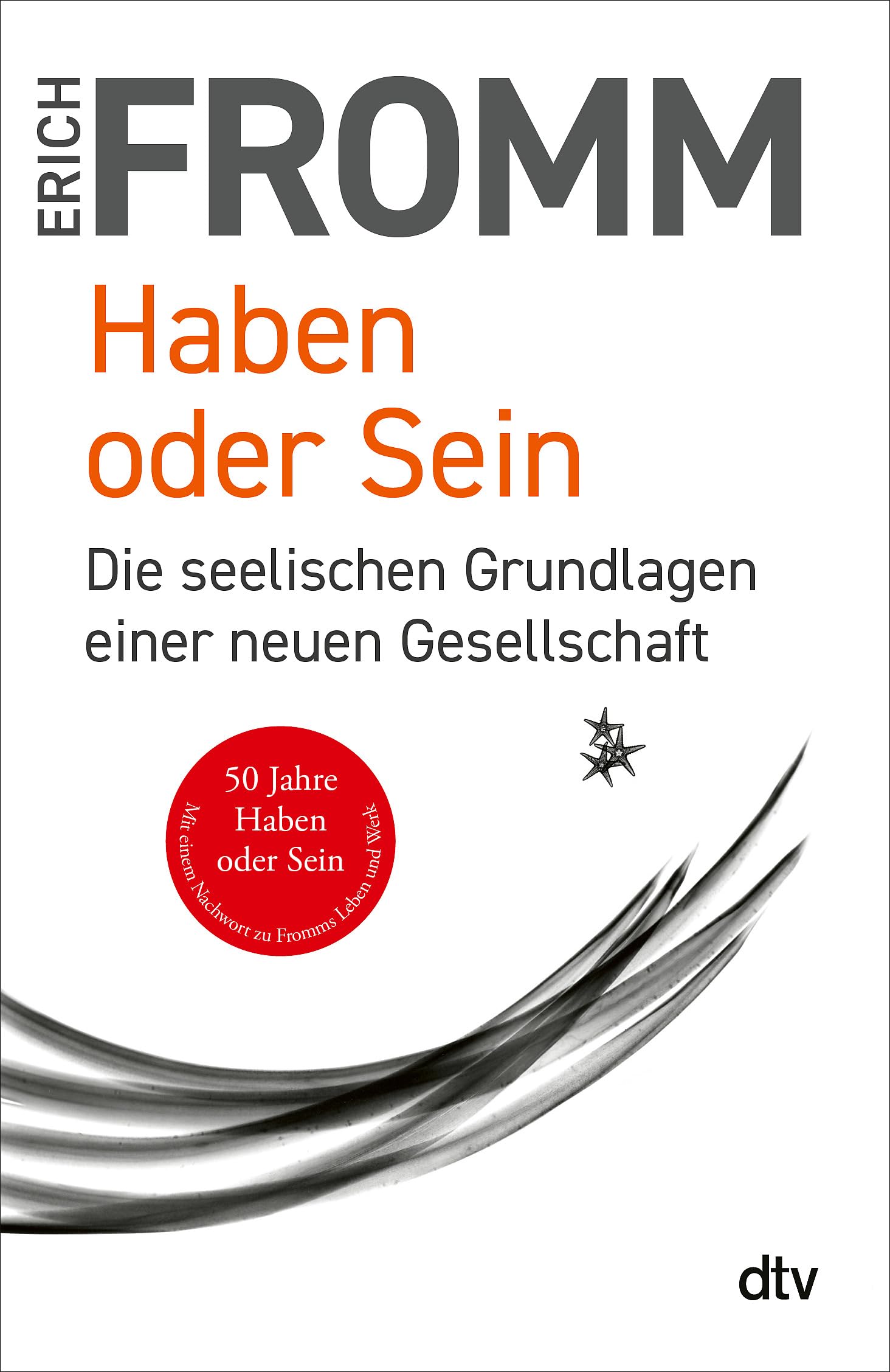 Haben oder Sein: Die seelischen Grundlagen einer neuen Gesellschaft | Das neben der ›Kunst des Liebens‹ berühmteste und bedeutendste Buch Erich Fromms