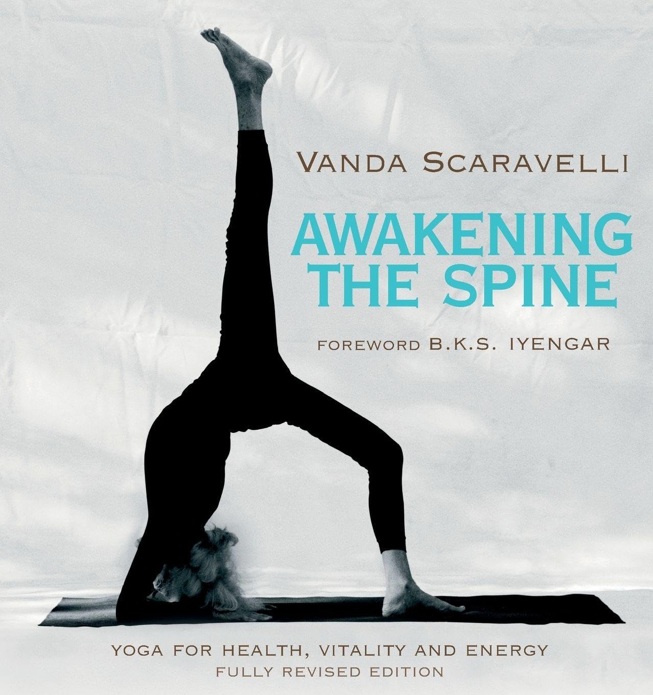 Awakening the Spine: Yoga for Health, Vitality and Energy