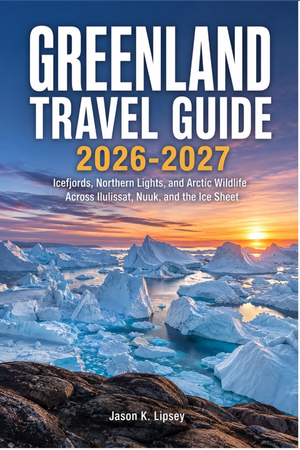 Greenland Travel Guide 2026-2027: Icefjords, Northern Lights, and Arctic Wildlife Across Ilulissat