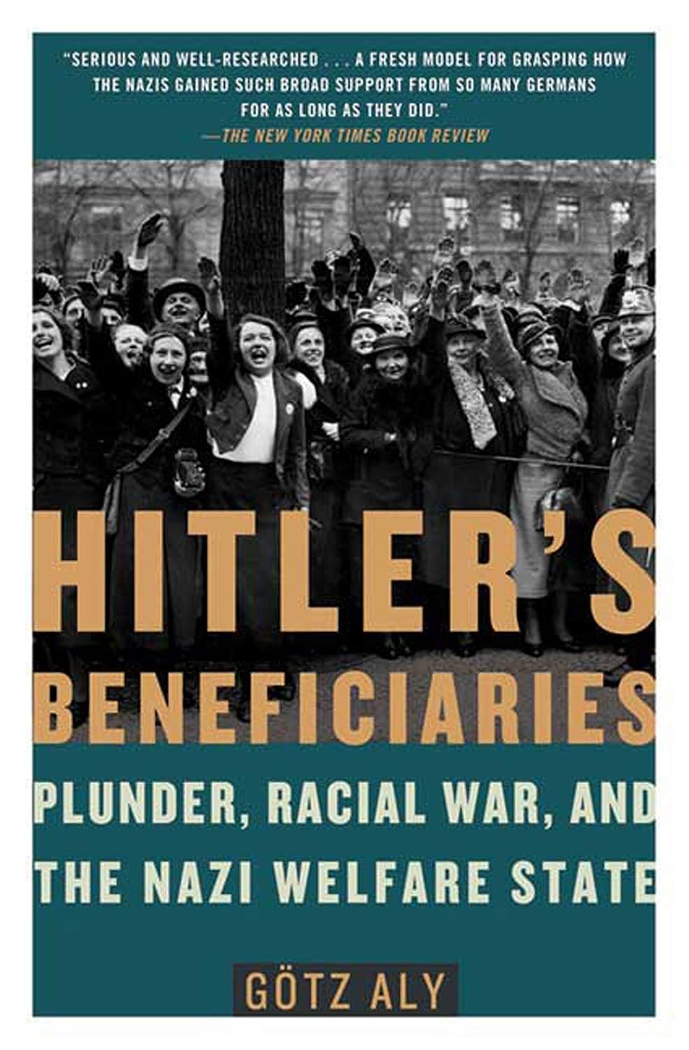 Hitler's Beneficiaries: Plunder, Racial War, and the Nazi Welfare State      Paperback – January 8, 2008