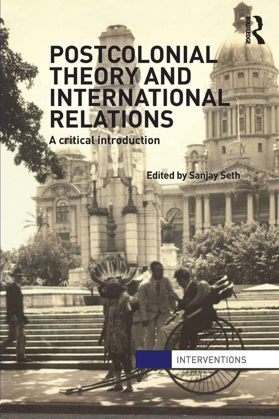 Postcolonial Theory and International Relations: A Critical Introduction (Interventions)
