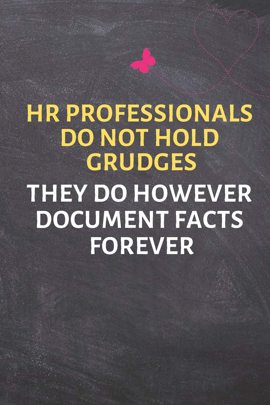 Independently Published HR Professionals Do Not Hold Grudges They Do However Document Facts Forever: Office Lined Blank Notebook Journal with a Funny Saying on the Outside