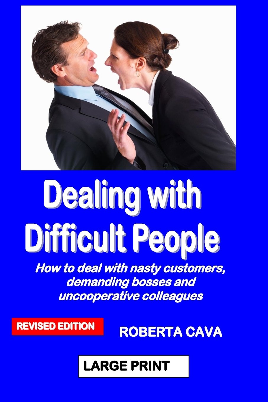 Dealing with Difficult People: How to deal with nasty customers, demanding bosses and uncooperative colleagues