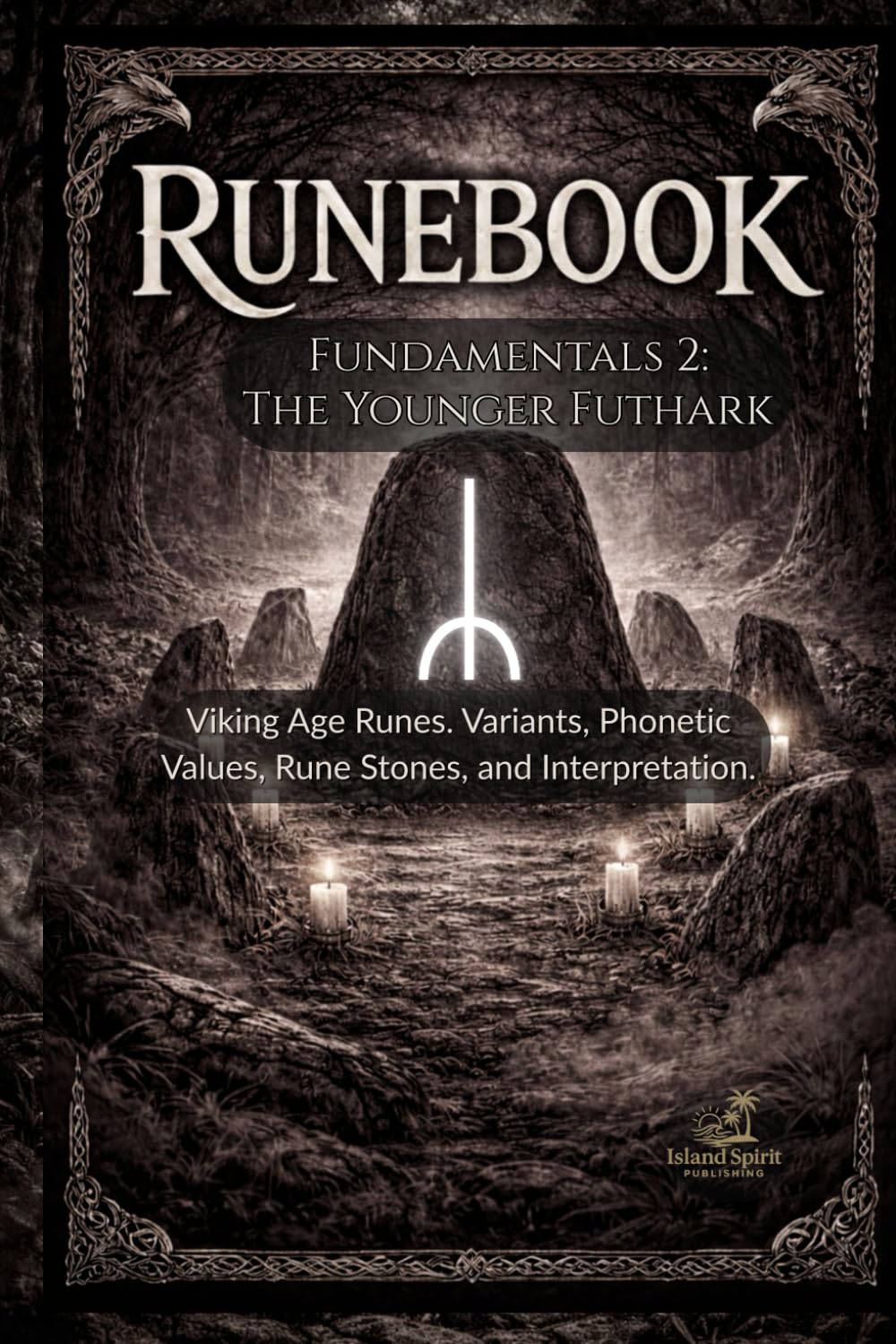 Runebook Fundamentals 2: The Younger Futhark: Viking Age Runes. Variants, Phonetic Values, Rune Stones, and Interpretation