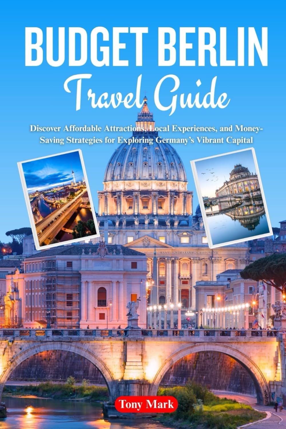 Budget Berlin Travel Guide: Discover Affordable Attractions, Local Experiences, and Money-Saving Strategies for Exploring Germany’s Vibrant Capital