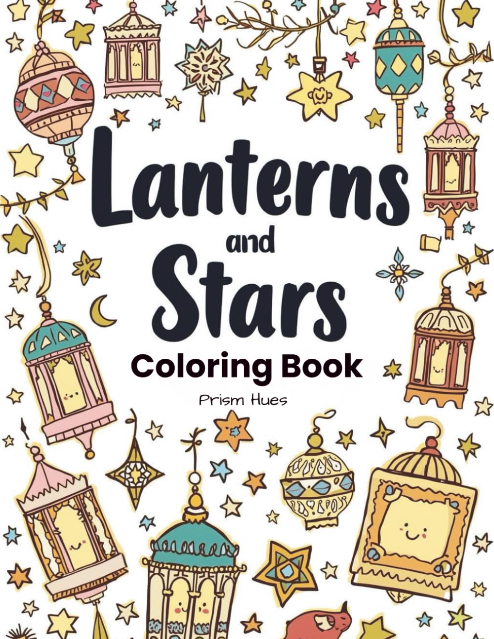 Lanterns and Stars Coloring Book: Beautiful Islamic Lanterns, Serene Mosques & Celestial Night Coloring Pages (Faith based)