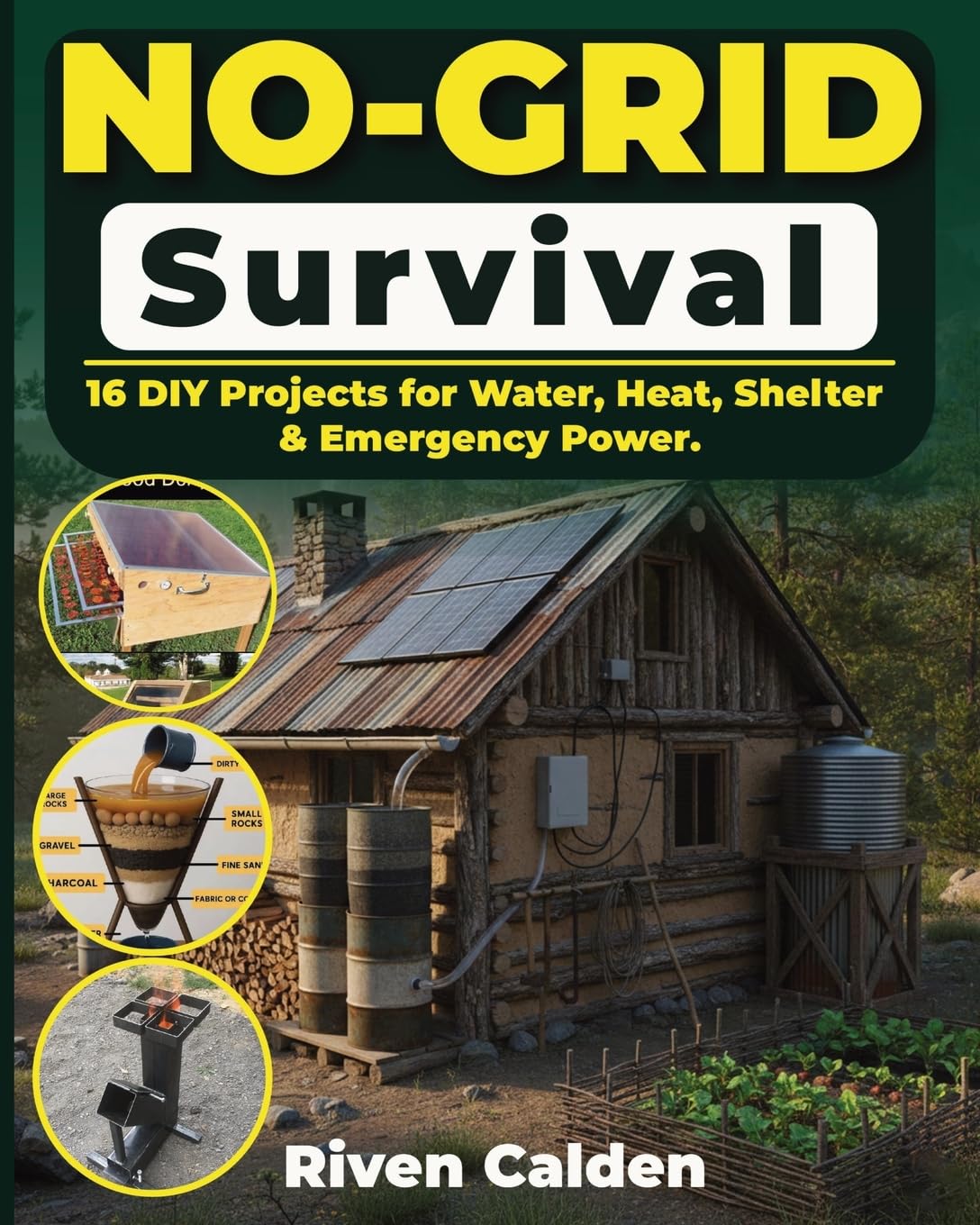 No-grid Survival: 16 DIY Projects for Water, Heat, Shelter, & Emergency Power.: 1 (The No-Grid Mastery)