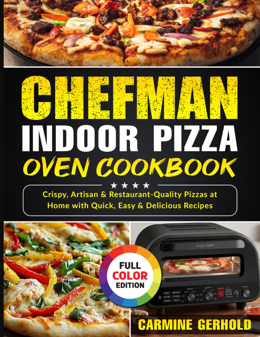 Chefman Indoor Pizza Oven Cookbook: Crispy, Artisan & Restaurant-Quality Pizzas at Home with Quick, Easy & Delicious Recipes