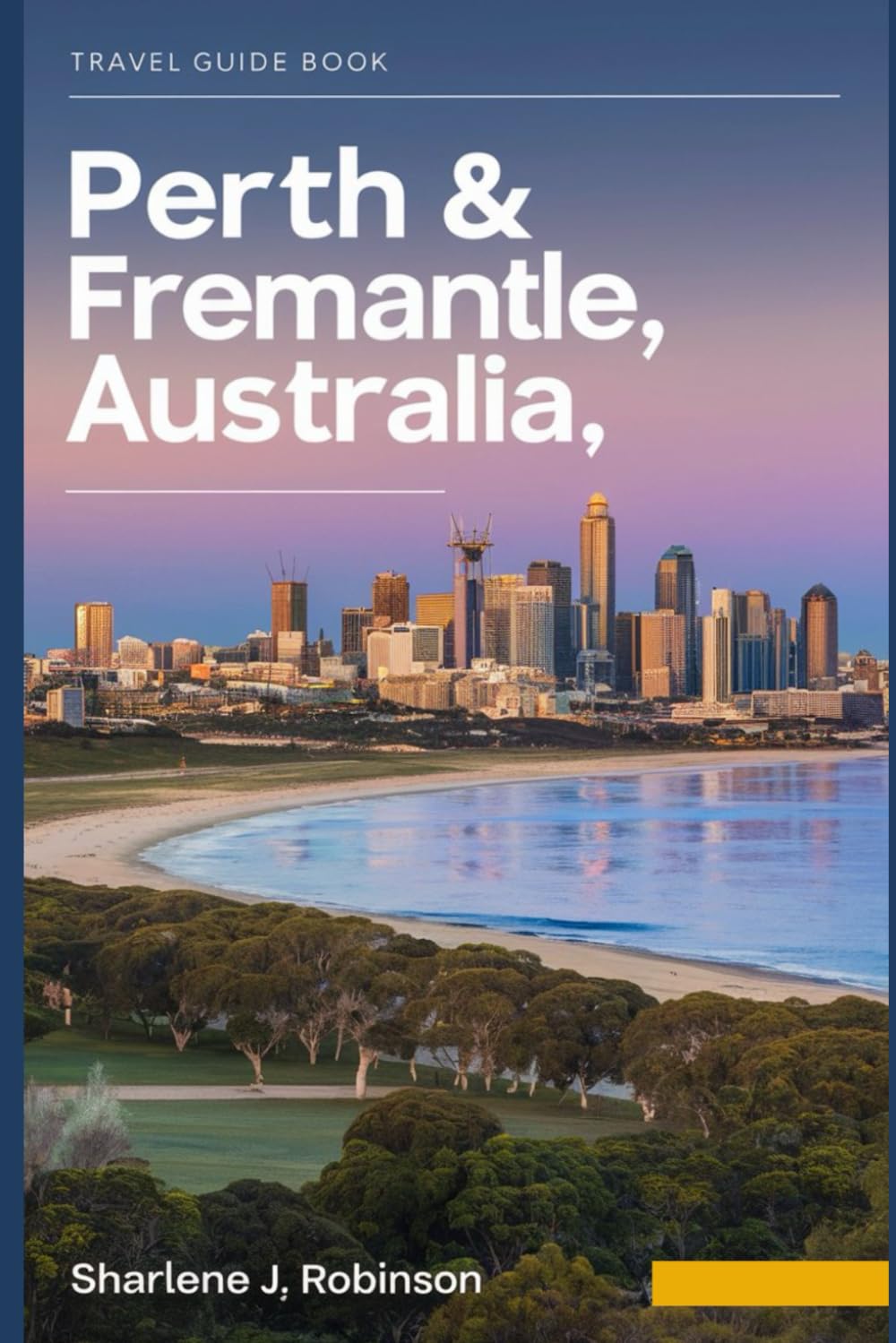 Perth & Fremantle Australia: A guide on how to plan,explore, and get the best experience of your trip covering: accommodations, itineraries, budgeting tips, travel essentials, insider tips, contact i