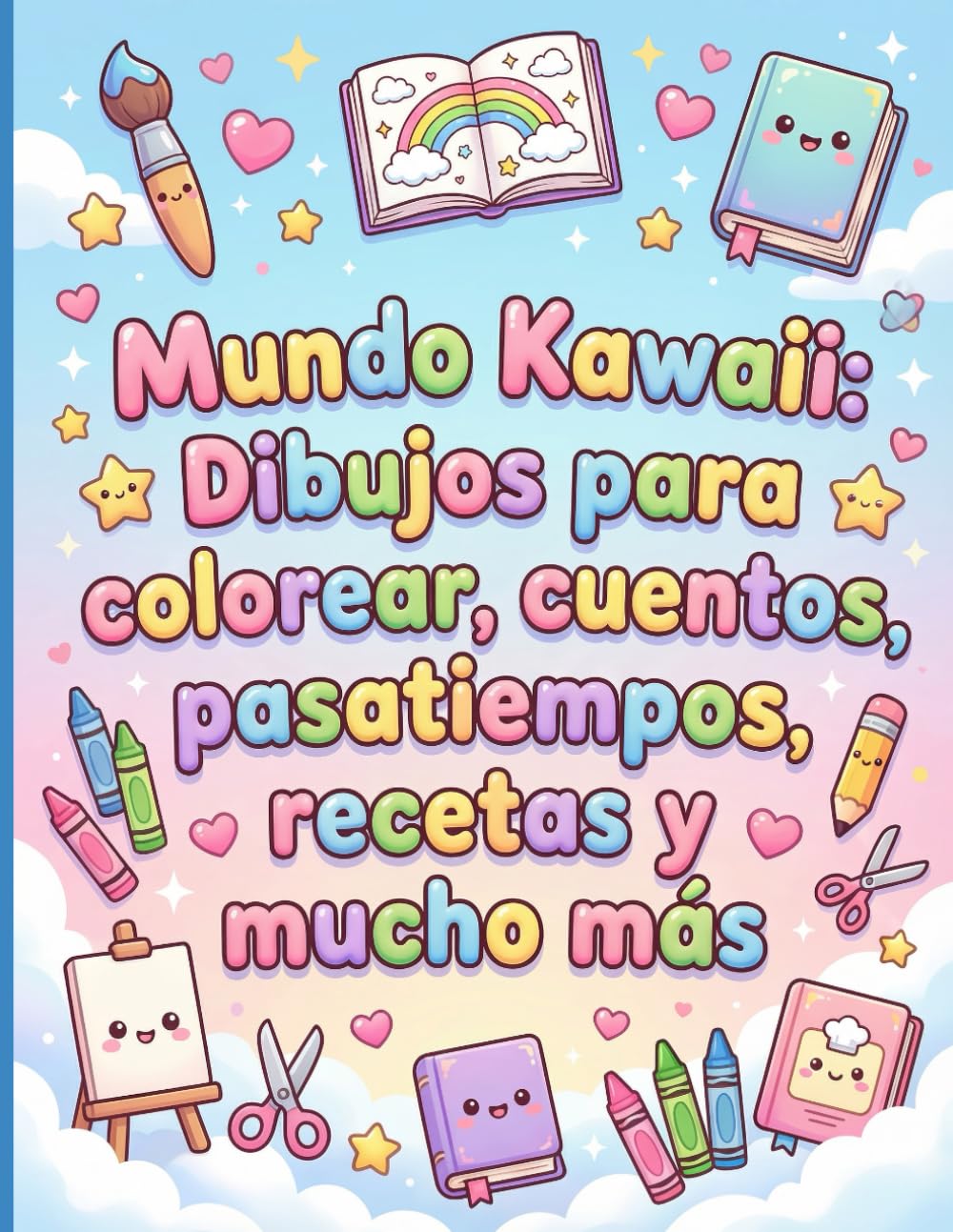 Mundo Kawaii: Dibujos para colorear, cuentos, pasatiempos, recetas y muchos más...