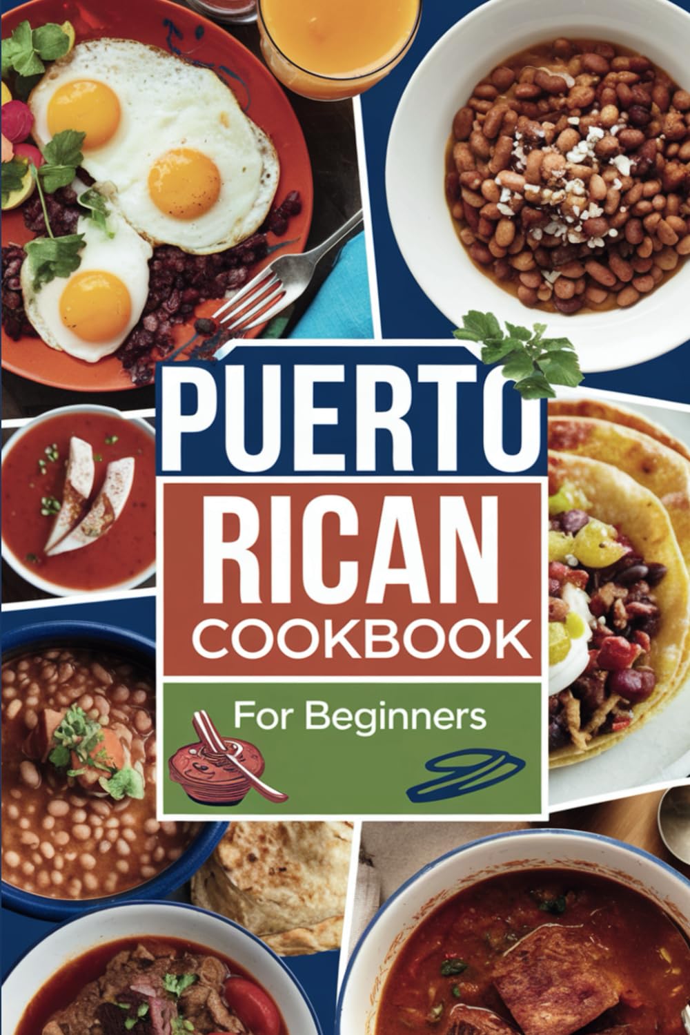 Puerto Rican Cookbook For Beginners 2024: Delicious, Authentic Puerto Rican Recipes: Simple, Healthy, and Traditional