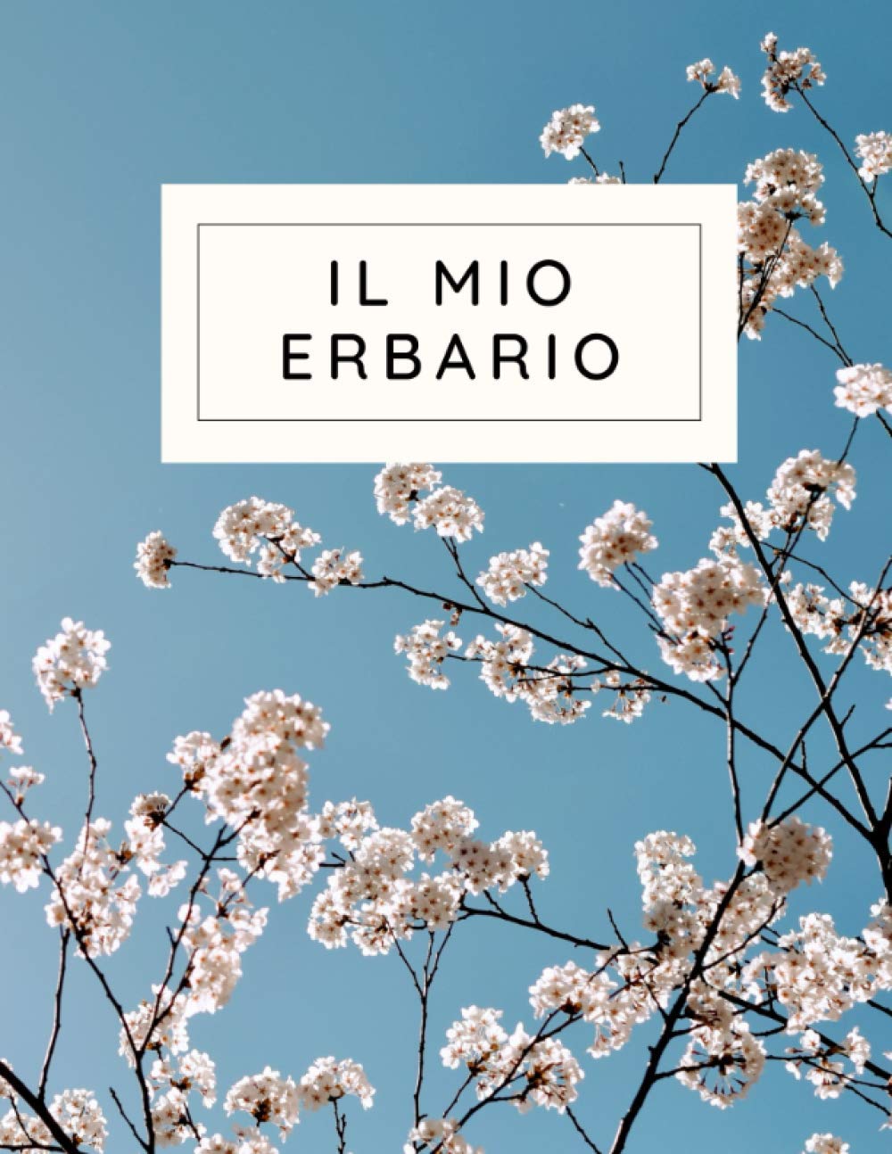 Il Mio Erbario: Taccuino erbario da completare per bambini e adulti, per la raccolta e la conservazione di foglie secche, fiori e piante, Libro per gli amanti della natura e della botanica